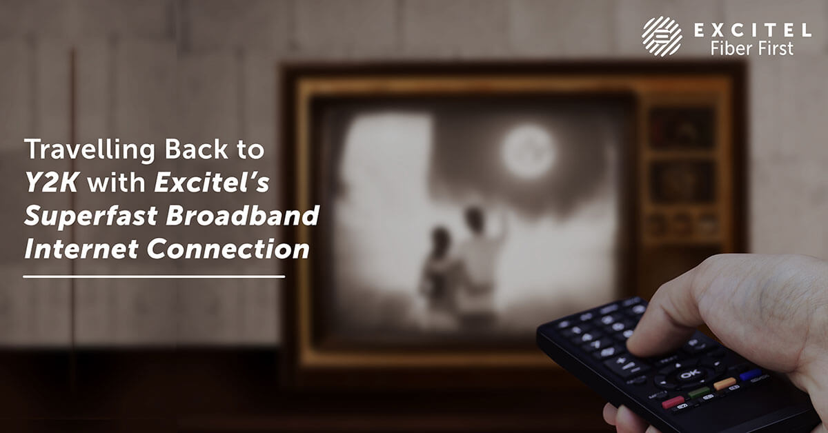 Travelling Back to Y2K with Excitel’s Superfast Broadband Internet Connection