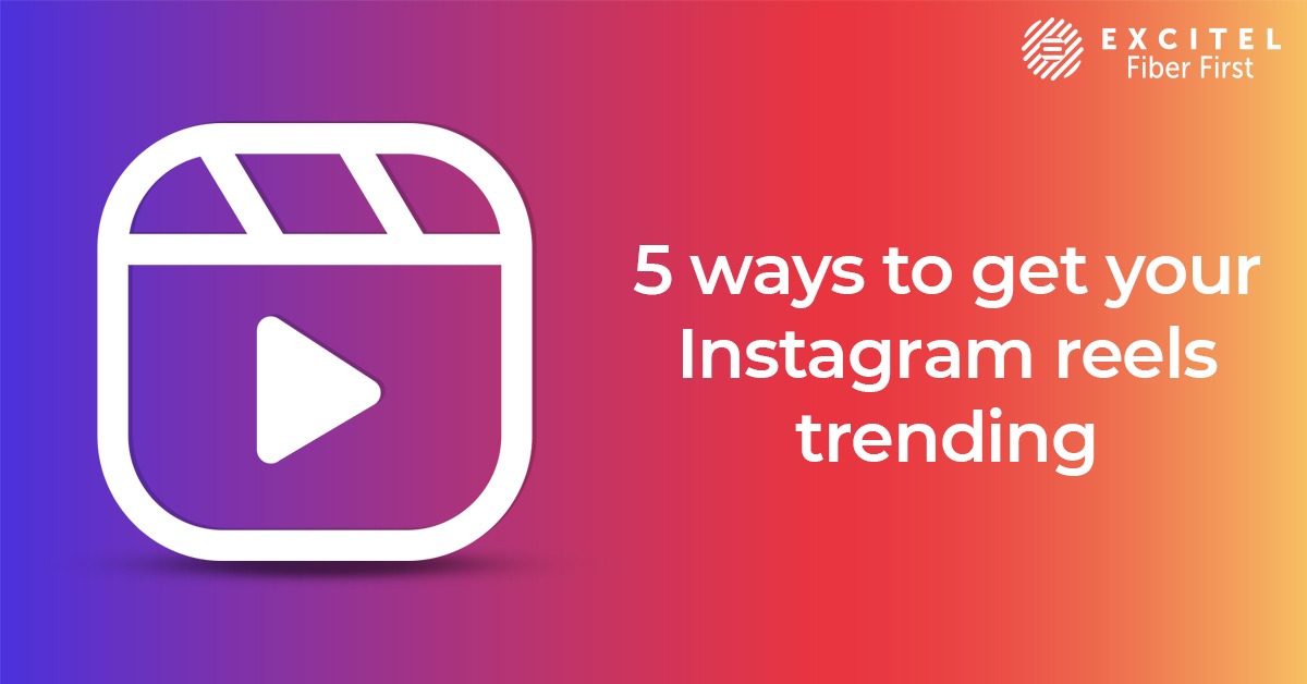 5 ways to get your Instagram reels trending - Excitel