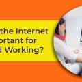 Why is the Internet important for Hybrid Working?