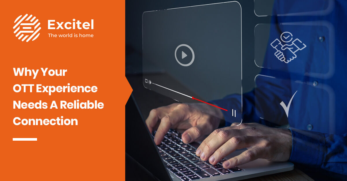 Why OTT Streaming Needs a Fast and Reliable Broadband Connection Excitel