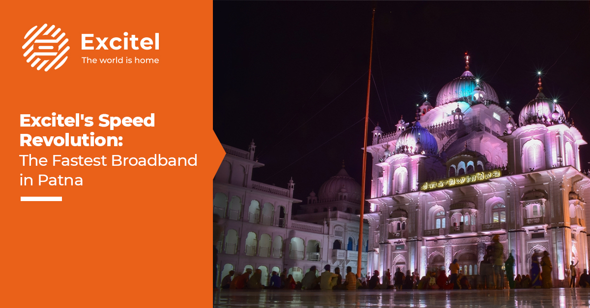 The Fastest Broadband in Patna: Excitel’s Speed Revolution