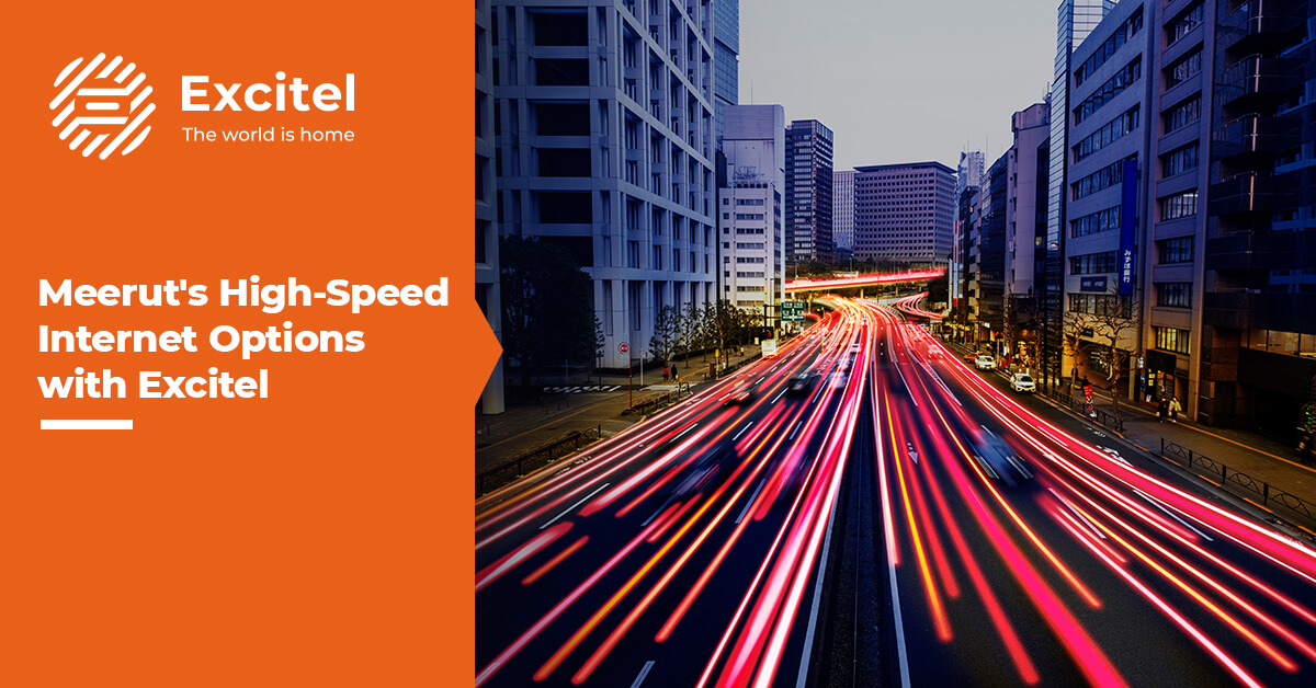 Exploring Meerut's HighSpeed OptionsExcitel