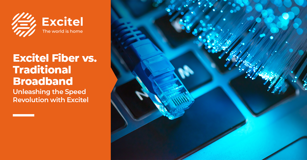 Excitel Fiber vs. Traditional Broadband- The Ultimate Showdown