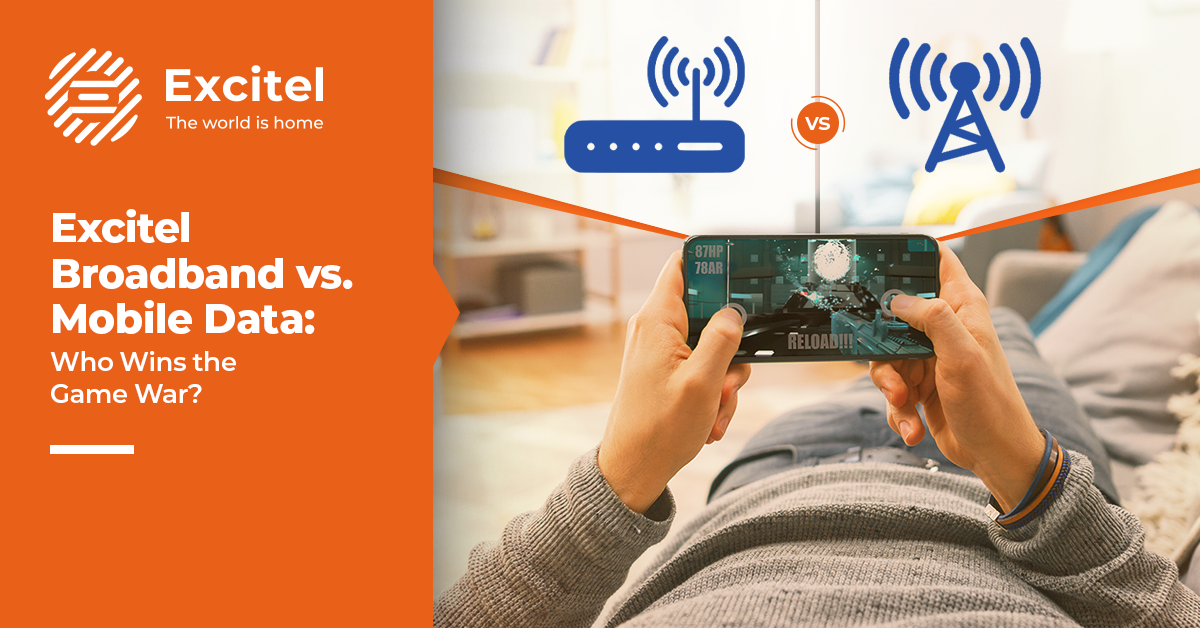 Excitel Broadband vs. Mobile Data for Gamers The Ultimate Showdown