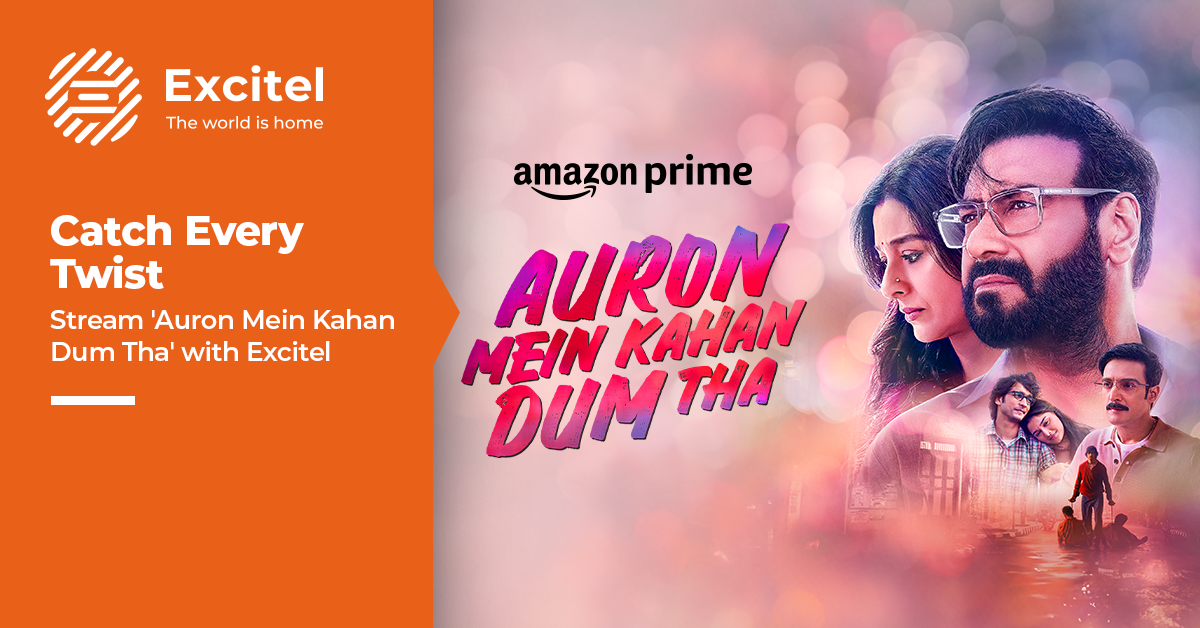 Stream “Auron Mein Kahan Dum Tha” on Amazon Prime with Excitel’s High-Speed Broadband