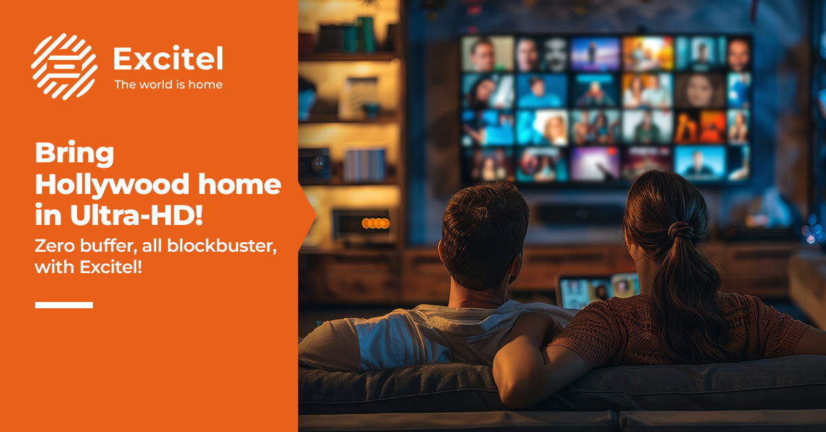 Enjoy Hollywood’s Biggest Blockbusters in Ultra-HD with Excitel Broadband’s Blazing Speed