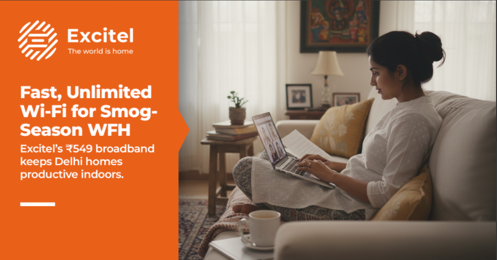 Wi-Fi ka tempo set karo — Smog-days mein Ghar ko Office Banao @ ₹549 mae Excitel Broadband Lagwao